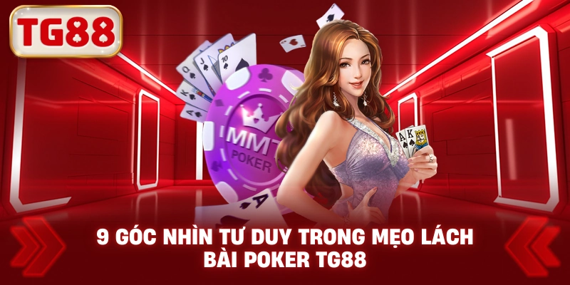 9 Góc Nhìn Tư Duy Trong Mẹo Lách Bài Poker TG88