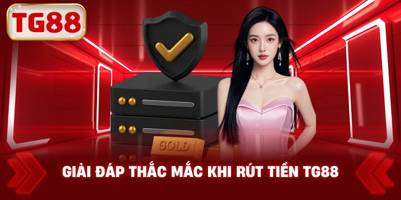Giải Đáp Thắc Mắc Khi Rút Tiền TG88