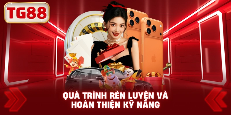 Quá Trình Rèn Luyện Và Hoàn Thiện Kỹ Năng